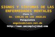 SIGNOS Y SÍNTOMAS DE LAS ENFERMEDADES MENTALES (Parte I) Dr. CARLOS DE LOS ANGELES Psiquiatra angeles@claro.net.do 