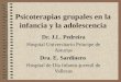 Psicoterapias grupales en la infancia y la adolescencia Dr. J.L. Pedreira Hospital Universitario Príncipe de Asturias Dra. E. Sardinero Hospital de Día