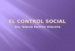 Dra. Yolanda Ramírez Villacorta La paternidad científica de la expresión Control Social pertenece al sociólogo norteamericano EDWARD ROSS, quién la utilizó
