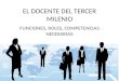 EL DOCENTE DEL TERCER MILENIO FUNCIONES, ROLES, COMPETENCIAS NECESARIAS