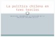 OBJETIVO: RECONOCER LA DIVISIÓN DE LA POLÍTICA CHILENA EN 3/3 La política chilena en tres tercios