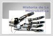 Historia de La Minirobótica Minirobótica Robótica La Robótica es una ciencia o rama de la tecnología, que estudia el diseño y construcción de máquinas
