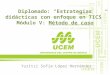 Diplomado: Estrategias didácticas con enfoque en TICS Módulo V: Método de caso Yuritzi Sofía López Hernández