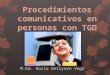 Procedimientos comunicativos en personas con TGD M.Ed. Rocío Deliyore Vega