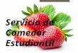 Servicio de Comedor Estudiantil. Generalidades Horario 11:00 am a 12:00 md primaria, con horario establecido. 12:00 md a 1:00 pm secundaria Servicio tipo