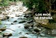 LOS RIOS DE ESPAÑA. La mayoría de los ríos españoles son cortos y poco caudalosos. En España existen tres vertientes hidrográficas: la cantábrica, la