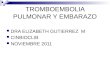 TROMBOEMBOLIA PULMONAR Y EMBARAZO DRA ELIZABETH GUTIERREZ M CINBIOCLIB NOVIEMBRE 2011