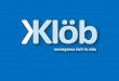 EL CONCEPTO KLÖB Klöb es una empresa legalmente constituida en México con domicilio en la ciudad de Guadalajara Jalisco. Inicia operaciones en el 2010