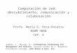 Computación de red: descubrimiento, comunicación y colaboración Profa. María G. Rosa-Rosario BADM 5060 CAP. 4 Turban, L., McLean, W.; Information Technology