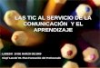 Las TIC al servicio de la omunicación y el aprendizaje  10 de Marzo 2009. Laredo