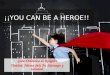 You can be a heroe!!