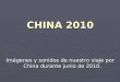 CHINA 2010 Imágenes y sonidos de nuestro viaje por China durante junio de 2010