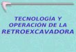 TECNOLOGÍA Y OPERACIÓN DE LA RETROEXCAVADORA. ESPECIFICACIONES Y VISTAS DEL MODELO