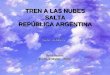 TREN A LAS NUBES SALTA REPÚBLICA ARGENTINA Canta: SOLEDAD Realización: Enrique Walter - Salta Realización: Enrique Walter - Salta