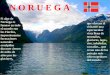 Si algo de Noruega es famoso en todo el mundo son los Fiordos, impresionantes formaciones naturales esculpidas durante cientos de miles de años por los