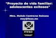 "Proyecto de vida familiar: adolescentes exitosos" Mtro. Moisés Contreras Reinoso moy@iteso.mx