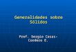 Generalidades sobre Sólidos Prof. Sergio Casas-Cordero E