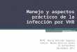 Manejo y aspectos prácticos de la infección por VHB MIR2: Maria Bellido Segarra Tutora: Belén Persiva Saura CS Rafalafena Noviembre 2013