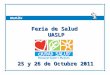 ©UFS 25 y 26 de Octubre 2011 Feria de Salud UASLP