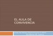 EL AULA DE CONVIVENCIA Grupo de Trabajo: Convivencia en el centro. IES Alfonso VIII. Cuenca