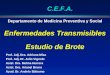 Departamento de Medicina Preventiva y Social Enfermedades Transmisibles Estudio de Brote C.E.F.A. Prof. Adj. Dra. Adriana Misa Prof. Adj. Dr. Julio Vignolo