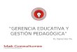 GERENCIA EDUCATIVA Y GESTIÓN PEDAGÓGICA Ps. Daniel Alor M