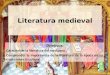 Literatura medieval Objetivos: Caracterizar la literatura del medioevo. Comprender la importancia de la literatura de la época en su trascendencia cultural