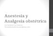 Anestesia y Analgesia obstétrica Luis Humberto Cruz Contreras Tomatetumedicina.wordpress.com