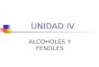 UNIDAD IV ALCOHOLES Y FENOLES. Estructura Fórmula general: R-OH Donde R: grupo alquilo (sustituido; anillo aromático ; cadena abierta o cíclica; contener