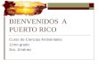 BIENVENIDOS A PUERTO RICO Curso de Ciencias Ambientales 11mo grado Sra. Jiménez
