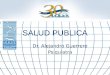 SALUD PUBLICA Dr. Alejandro Guerrero Psiquiatra. Salud / enfermedad