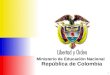 1 Ministerio de Educación Nacional República de Colombia Ministerio de Educación Nacional República de Colombia