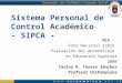Sistema Personal de Control Académico - SIPCA - MEN - Foro Nacional sobre Evaluación del Aprendizaje en Educación Superior 2008 Carlos R. Torres Sánchez