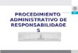 Dirección General de Responsabilidades y Situación Patrimonial PROCEDIMIENTO ADMINISTRATIVO DE RESPONSABILIDADES