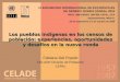 Los pueblos indígenas en los censos de población: experiencias, oportunidades y desafíos en la nueva ronda Fabiana Del Popolo CELADE-División de Población
