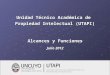 Unidad Técnico Académica de Propiedad Intelectual (UTAPI) Alcances y Funciones Julio 2012