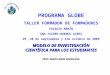 PROGRAMA GLOBE TALLER FORMADOR DE FORMADORES COLEGIO MARÍN SAN ISIDRO,BUENOS AIRES 29,30 de septiembre y 1de octubre de 2009 MODELO DE INVESTIGACIÓN CIENTÍFICA