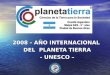 2008 - AÑO INTERNACIONAL DEL PLANETA TIERRA - UNESCO –