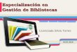 Especialización en Gestión de Bibliotecas Licenciada Silvia Torres