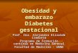 Obesidad y embarazo Diabetes gestacional Prof. Dra. Alejandra Elizalde Cremonte Programa de Formación contínua en Medicina General Facultad de Medicina