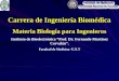 Carrera de Ingeniería Biomédica Materia Biología para Ingenieros Instituto de Bioelectrónica Prof. Dr. Fernando Martínez Corvalán. Facultad de Medicina
