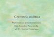 Geometría analítica Matemáticas preuniversitarias Dra. Lourdes Palacios & M. IB. Norma Castañeda