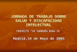 JORNADA DE TRABAJO SOBRE SALUD Y DISCAPACIDAD INTELECTUAL PROYECTO YO TAMBIÉN DIGO 33 Madrid,18 de Mayo de 2005
