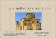 La arquitectura románica MATERIAL REVISADO POR: Pablo Colinas, profesor del IES Pedro Duque (Leganés) y Carmen Carretero, profesora de la Escuela de Arte