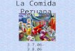 La Comida Peruana 3.7.06- 3.8.06 Define 1.Cortar: 2. Mezclar: 3. Poner: 4. Añadir: 5. Hervir: 6. Comer: to cut to mix to put to add to boil to eat