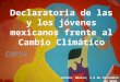 Declaratoria de las y los jóvenes mexicanos frente al Cambio Climático COP16 Cancún, México; a 8 de diciembre de 2010