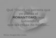 Qué Dios no permita que yo pierda el ROMANTISMO, aún sabiendo que las rosas no hablan... Música: Imagine/John Lennon