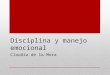Disciplina y manejo emocional Claudia de la Mora