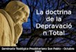 La doctrina de la Depravación Total Seminario Teológico Presbiteriano San Pablo – Octubre 2009