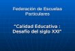Federación de Escuelas Particulares Calidad Educativa : Desafío del siglo XXI